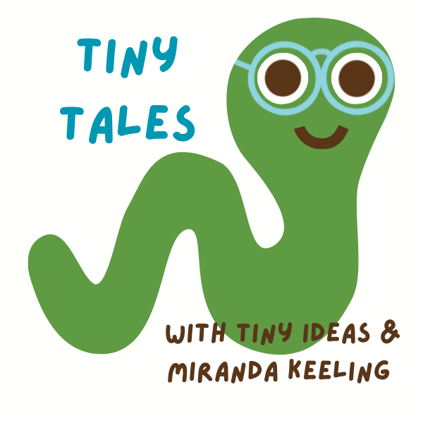 Tiny Tales with Tiny Ideas and Miranda Keeling podcast